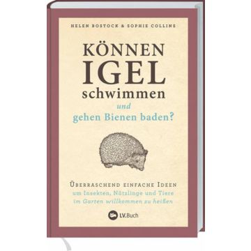 Buchcover: "Können Igel schwimmen und gehen Bienen baden?" von Helen Bostock und Sophie Collins. Illustrationen eines Igels, beige Hintergrund, rotbrauner Rand. Untertitel gibt Tipps zur Förderung von Insekten und Tieren im Garten.