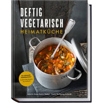 Deftig vegetarisch – Heimatküche