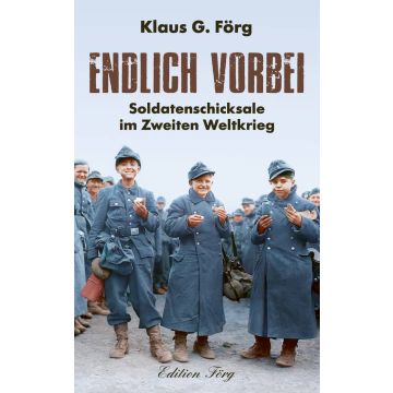Endlich vorbei - Soldatenschicksale im Zweiten Weltkrieg